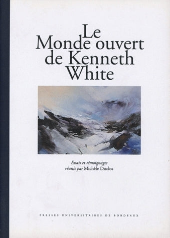 Le monde ouvert de Kenneth White : essais et témoignages Contemporary literature