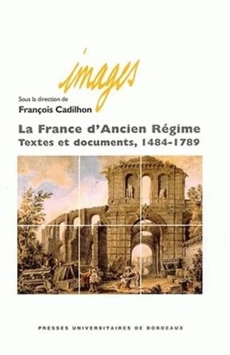 La France d'Ancien Régime: Textes et documents 1484-1789 book