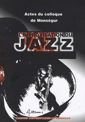 L'improvisation du jazz: Actes du 2e colloque de Monségur du 2 juillet 2004 book