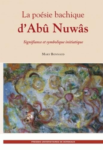 La poésie bachique d'Abû Nuwâs: Signifiance et symbolique initiatique book