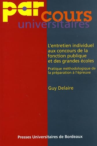 L'entretien individuel aux concours de la fonction publique et des grandes écoles: Pratique méthodologique de la préparation à l'épreuve orale Books