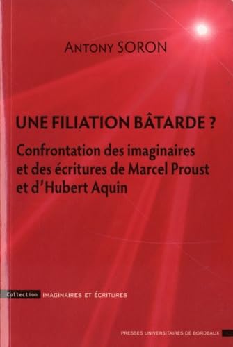 Une filiation batarde ?: Confrontation des imaginaires et des écritures de Marcel Proust et d'Hubert Aquin book