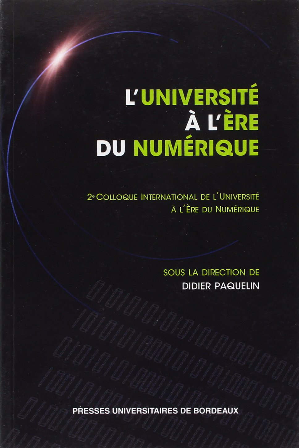 L'Université à l'ère du numérique: Actes du 2e colloque international "L'Université à l'ère du numérique" (CIUEN 2008) book