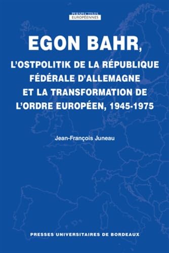 Egon Bahr, l'Ostpolitik de la République fédérale d'Allemagne et la transformation de l'ordre européen, 1945-1975 book