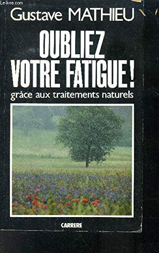 Oubliez votre fatigue! Grâce aux traitements naturels. book