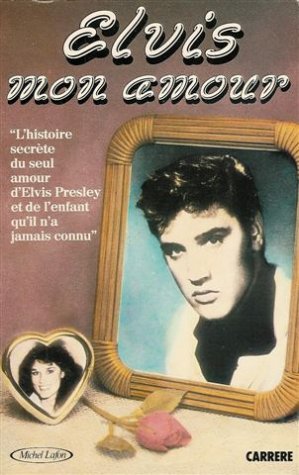 Elvis mon amour : L'histoire secrète du seul amour d'Elvis Presley et de l'enfant qu'il n'a jamais connu book