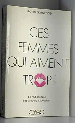 Ces femmes qui aiment trop : la radioscopie des amours excessives book