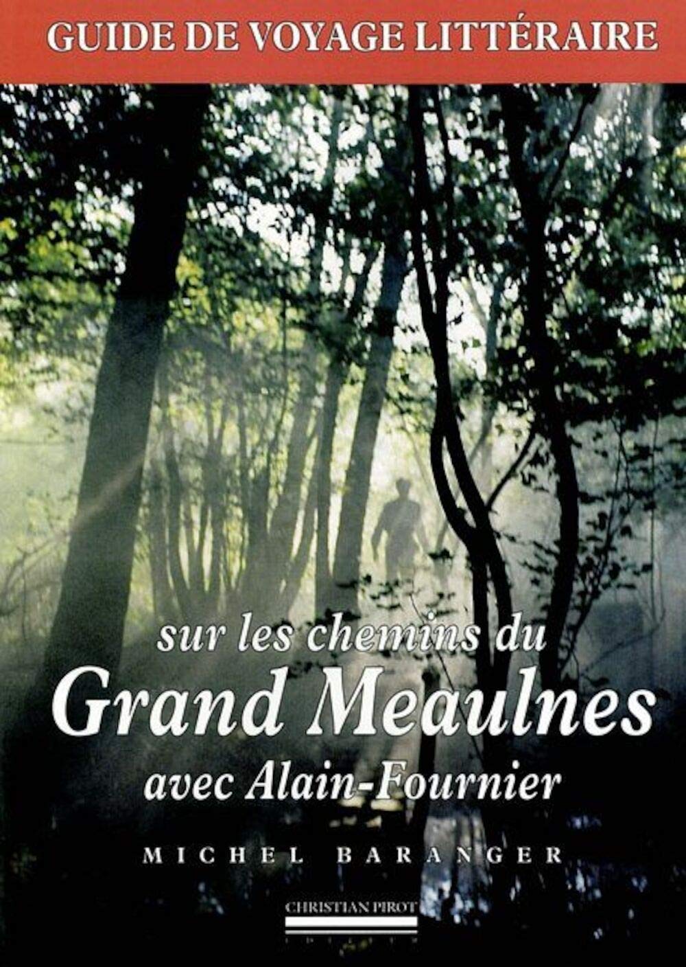 Sur les chemins du Grand Meaulnes avec Alain-Fournier: Guide de voyage littéraire Contemporary literature