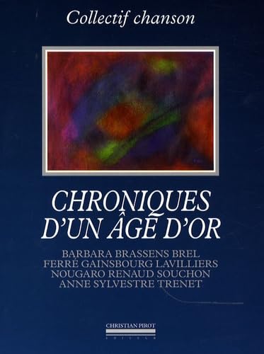 Chroniques d'un âge d'or: Barbara, Brassens, Brel, Ferré, Gainsbourg, Lavilliers, Nougaro, Renaud, Souchon, Anne Sylvestre, Trenet book