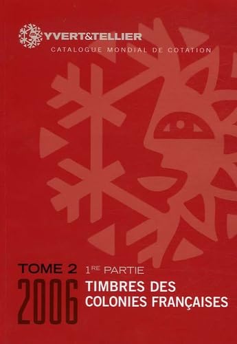 Yvert et Tellier 2006, tome 2, 1ere partie : Timbres des Colonies Francaises book