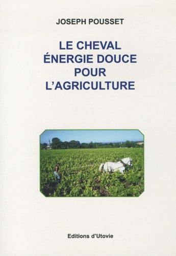 Le cheval : énergie douce pour l'agriculture book