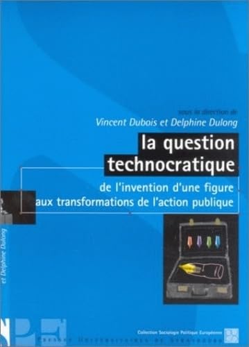 La question technocratique : De l'invention d'une figure aux transformations de l'action publique book
