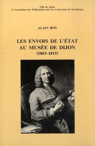 Les envois de l' Etat au musée de Dijon 1803-1815 : Publication subventionnée par la direction des musées de France book