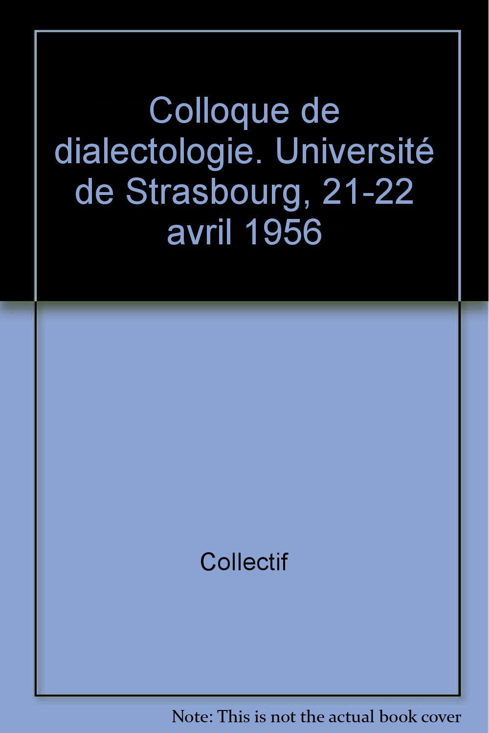 Colloque de dialectologie tenu au centre de philologie romane les 21 et 22 avril 1956 book