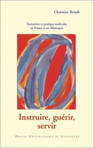 Instruire, guérir, servir : Formation et pratique médicales en France et en Allemagne book