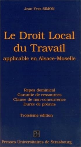 Le droit local du travail application en Alsace-Moselle : Repos dominical, garantie de ressources, clause de non-concurrence, durée du préavis book
