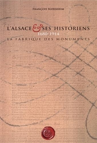 L'Alsace et ses historiens, 1680-1914 : la fabrique des monuments book