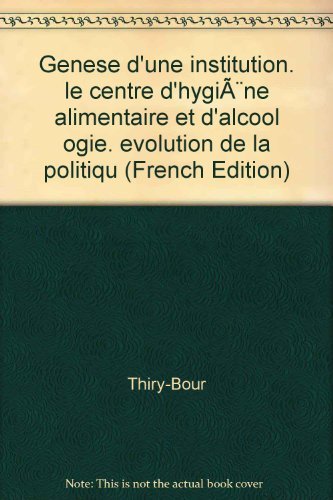 Genèse d'une institution : Le centre d'hygiène alimentaire et d'alcoologie - Evolution de la politique de lutte book