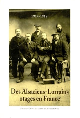 1914-1918 : Alsaciens-Lorrains otages en France - Souvenirs d'un lorrain interné en France et en Suisse pendant la guerre book
