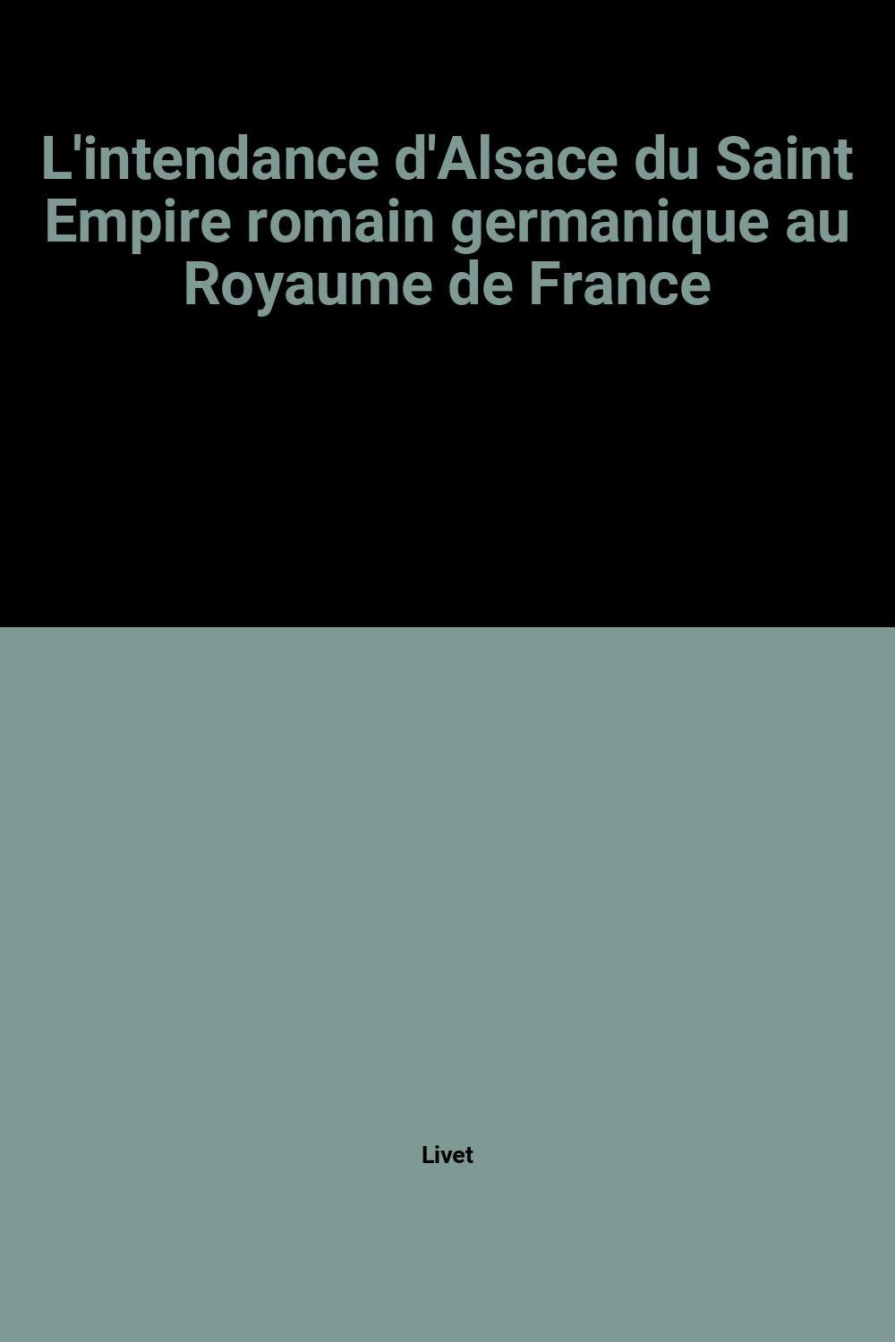 L'intendance d'Alsace du Saint Empire romain germanique au Royaume de France book