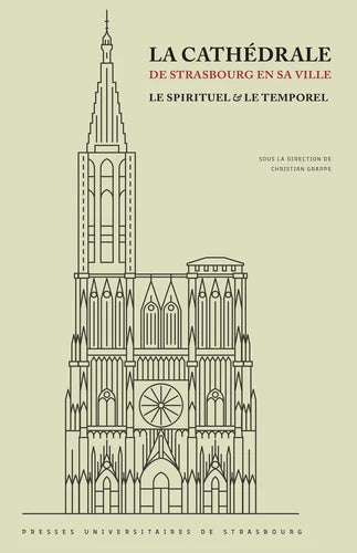 La cathédrale de Strasbourg en sa ville : le spirituel & le temporel book