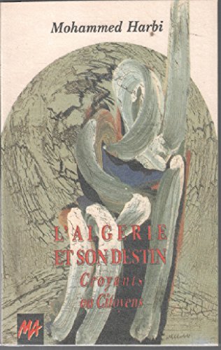 L'Algérie et son destin : croyants ou citoyens Books