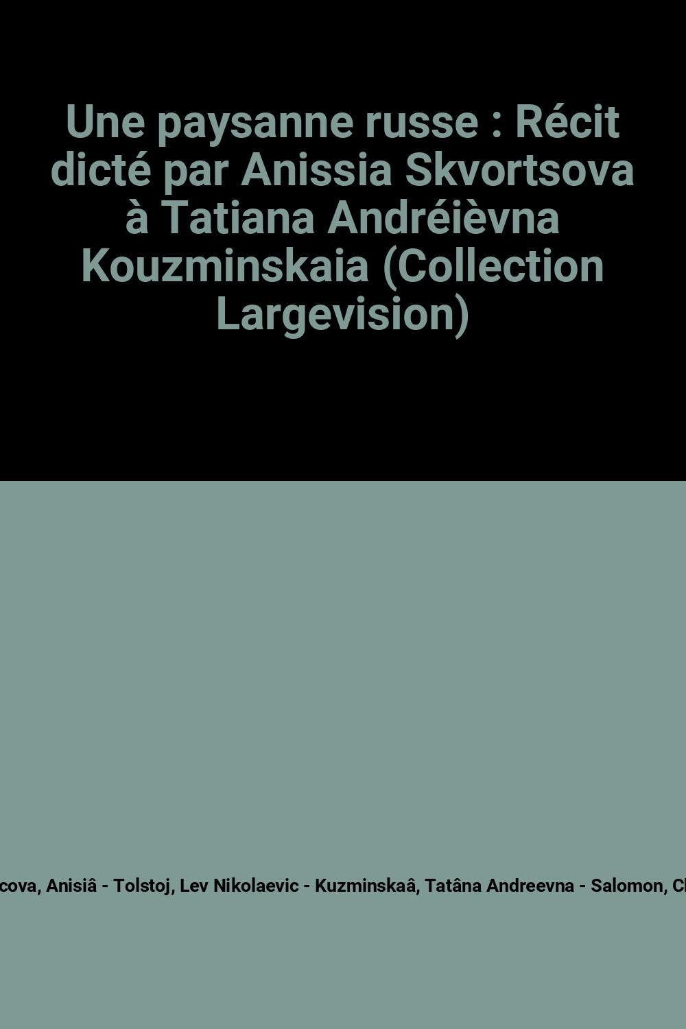 Une paysanne russe : Récit dicté par Anissia Skvortsova à Tatiana Andréièvna Kouzminskaia (Collection Largevision) book