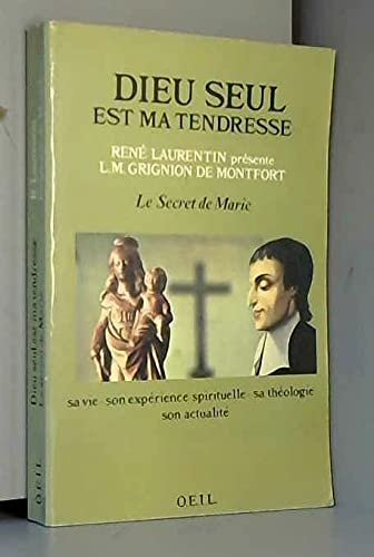 Dieu seul est ma tendresse : R. Laurentin présente L. M. Grignon de Montfort. Sa vie, son expérience spirituelle, sa théologie, son actualité. Le Secret de Marie book