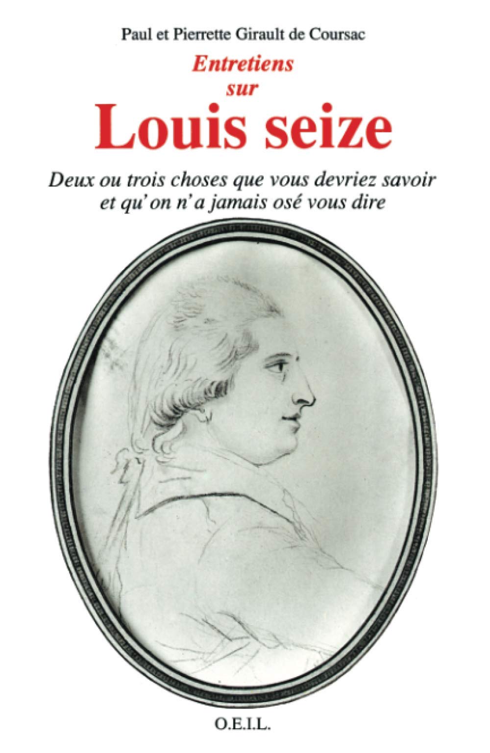 Entretiens sur Louis XVI: Deux ou trois choses que vous devriez savoir et qu'on n'a pas osé vous dire Politics & History