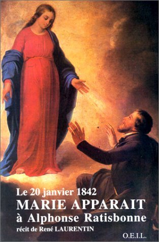 Marie apparaît à Alphonse Ratisbonne : le 20 janvier 1842. Vol. 1. Récit Religion & Esotericism