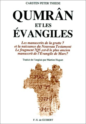 Qumrân et les Evangiles : les manuscrits de la grotte 7 et la naissance du Nouveau Testament book