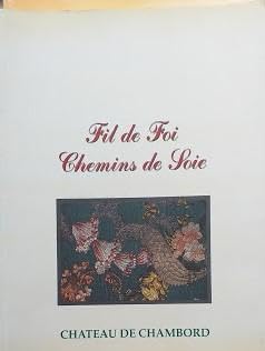 Fil de Foi Chemins de Soie - Exposition Château de Chambord 1993 book