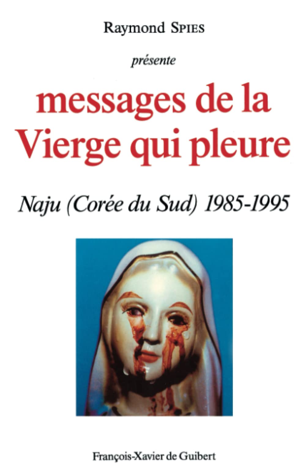 Messages de la Vierge qui pleure: Naju (Corée du Sud) 1985-1995 (Marie) Religion & Esotericism