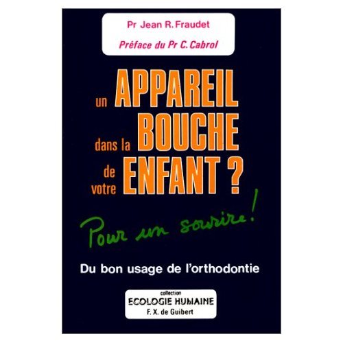 Un appareil dans la bouche de votre enfant : pour un sourire ! : du bon usage de l'orthodontie book