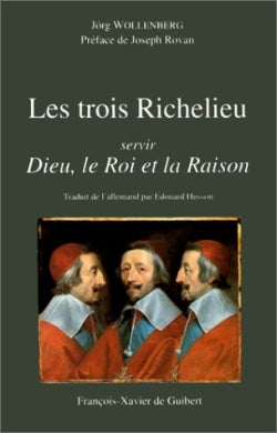 Les trois Richelieu : servir Dieu, le Roi et la Raison Politics & History