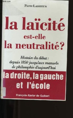 La laïcité est-elle la neutralité ?: Histoire du débat : depuis 1850 jusqu'aux manuels de philosophie d'aujourd'hui book