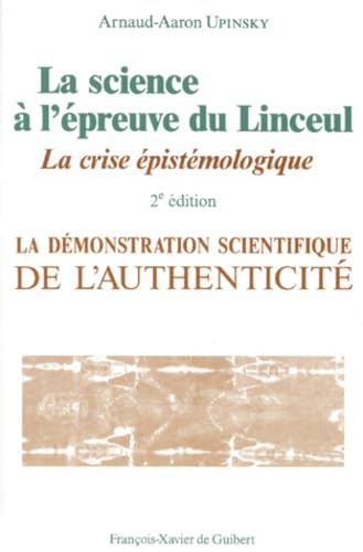 La Science A L'Epreuve Du Linceul. La Demonstration Scientifique De L'Authenticite, La Crise Epistemologique, 2eme Edition Books