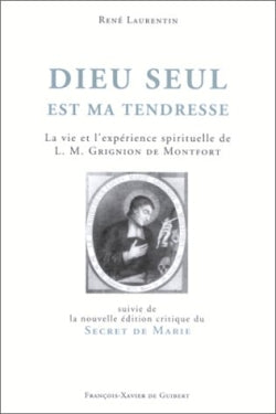 Dieu seul est ma tendresse : la vie et l'expérience spirituelle de L.M. Grignion de Montfort. Le secret de Marie : nouvelle édition critique améliorée par le ms SM2 Religion & Esotericism