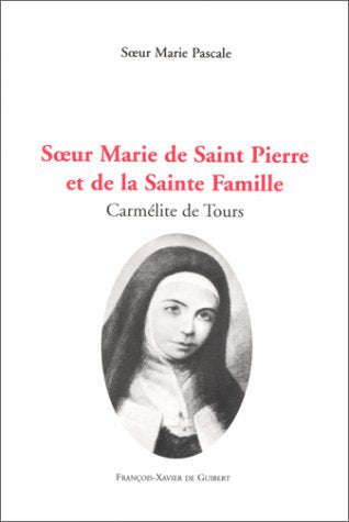 Soeur Marie de Saint-Pierre et de la Sainte-Famille: Carmélite de Tours Religion & Esotericism
