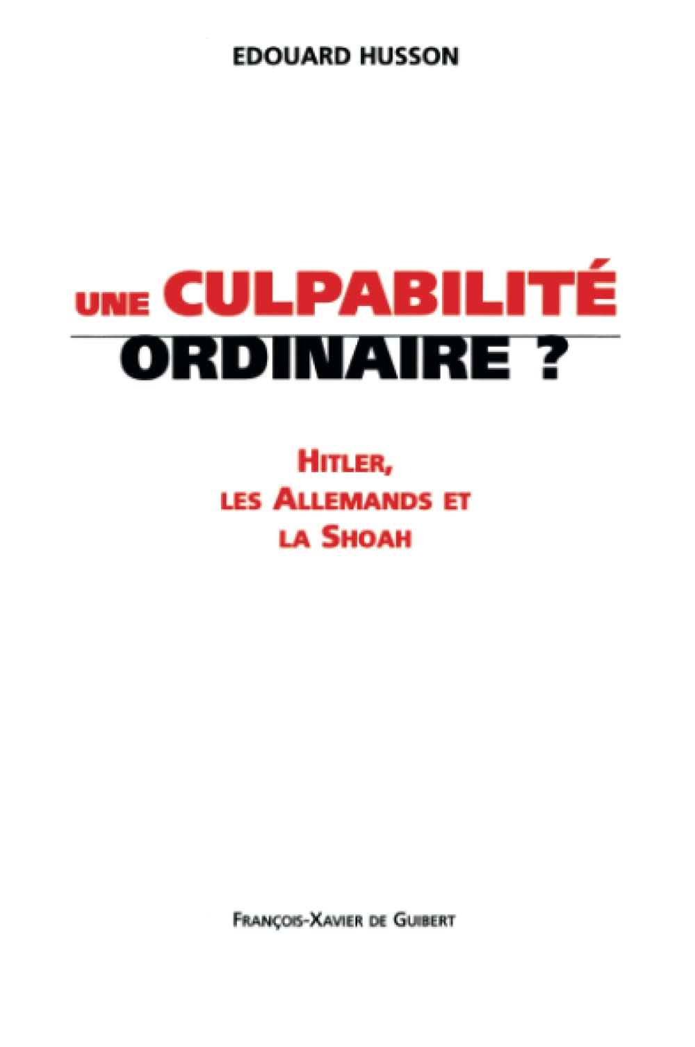 Une culpabilité ordinaire : Hitler, les Allemands et la Shoah German history