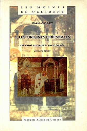 Les moines en Occident - tome 1 : Les origines orientales, de Saint Antoine à Saint Basile book