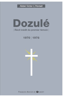 Dozulé, 1970-1978 : récit inédit du premier témoin : le prêtre peut témoigner que sur votre visage se reflète la Présence invisible Religion & Esotericism