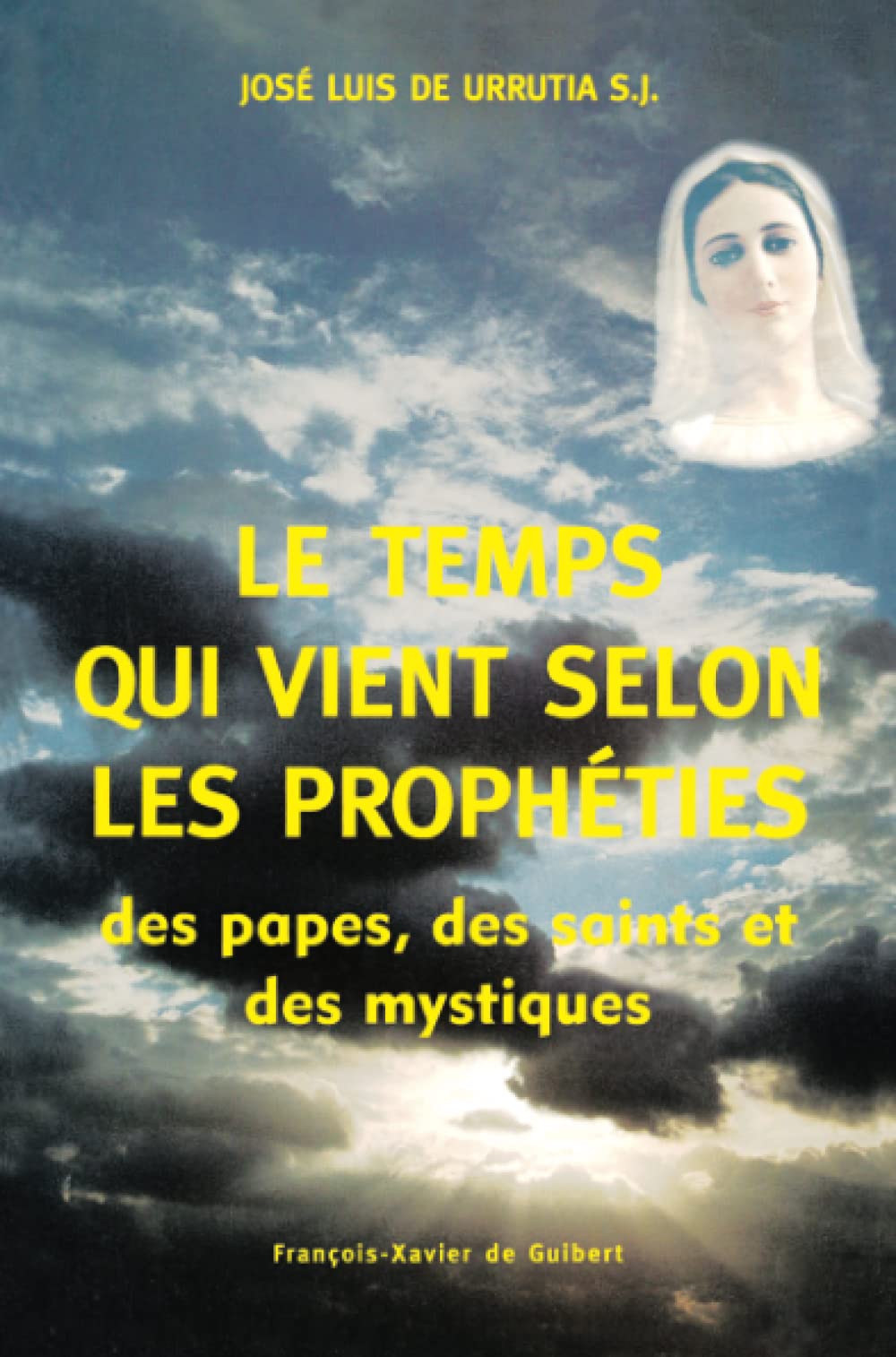 Le Temps qui vient selon les prophéties des papes, des saints et des mystiques (Spiritualité) Religion & Esotericism