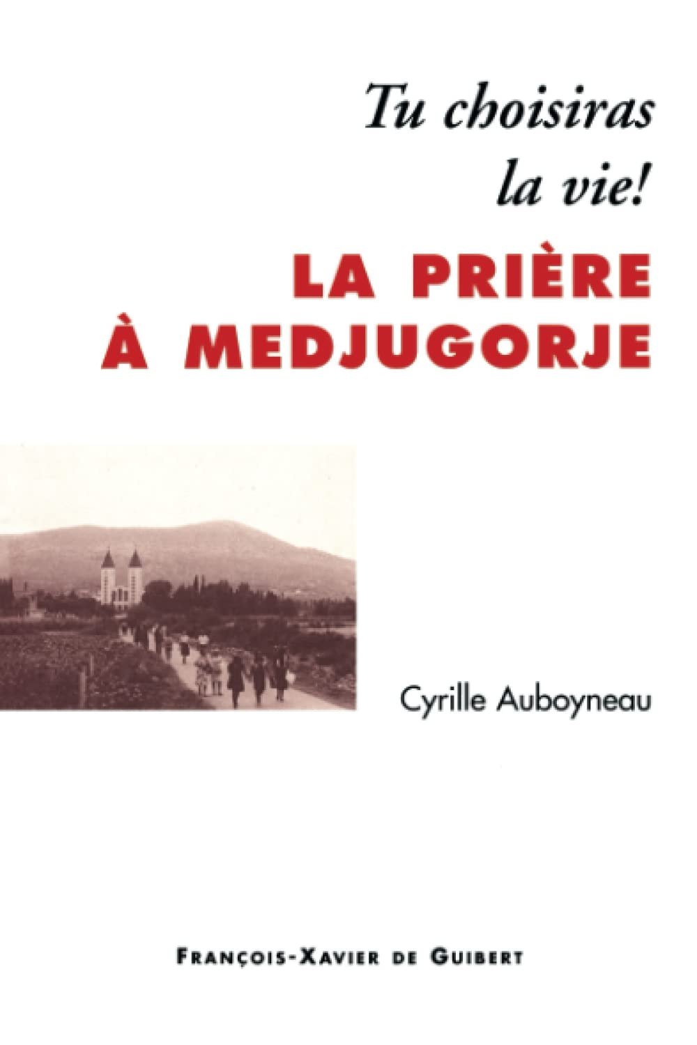 La Prière à Medjugorje : Tu choisiras la vie ! (Apparitions - Medjugorje) Religion & Esotericism