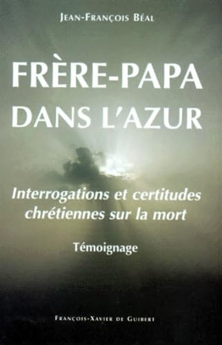 Frère-papa dans l'azur. Interrogations et certitudes chrétiennes sur la mort book