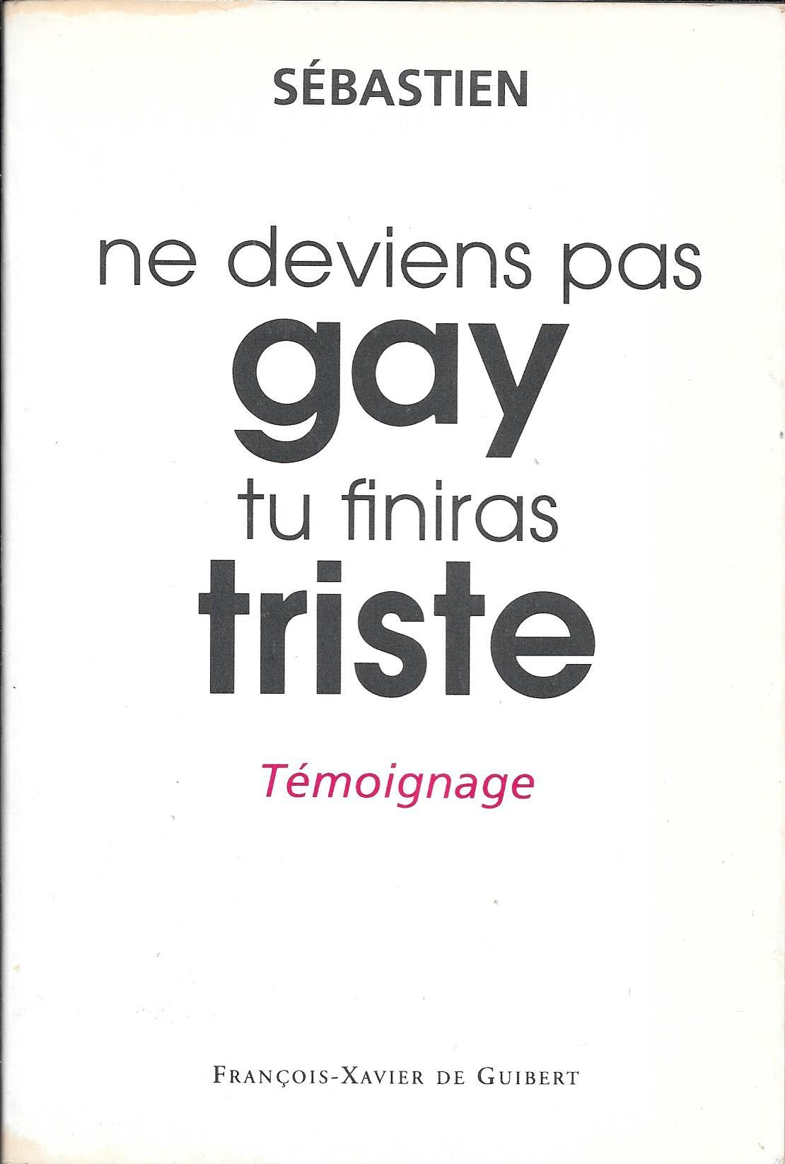 Ne deviens pas gay, tu finiras triste: Témoignage Books