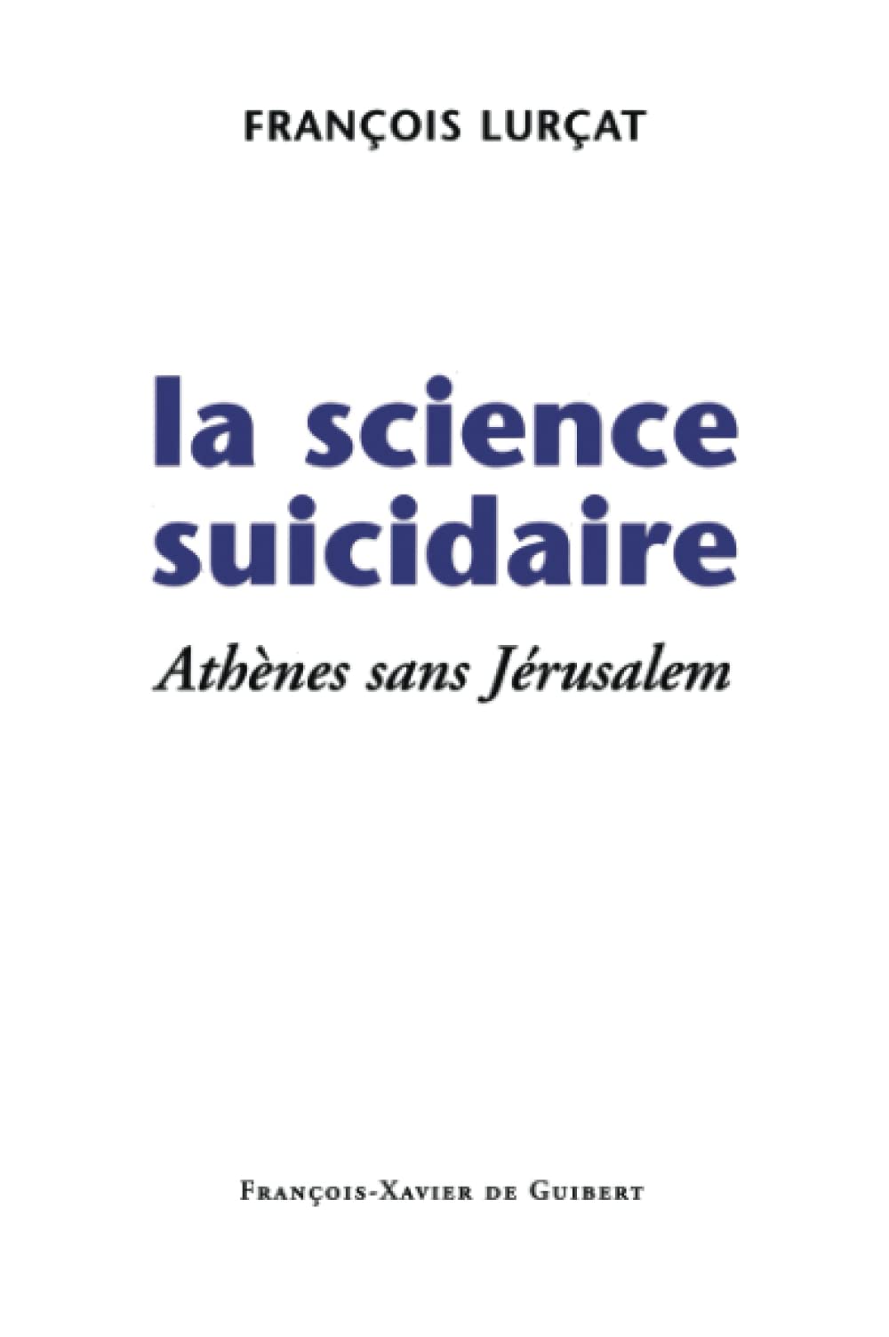 La science suicidaire: Athènes sans Jérusalem (Disputatio) Religion & Esotericism