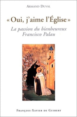 Oui, j'aime l'Eglise : la passion du bienheureux Francisco Palau Religion & Esotericism