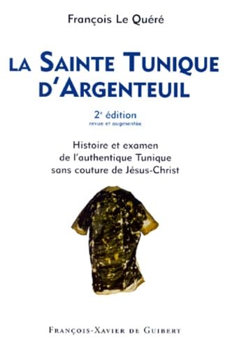 La Sainte Tunique D'Argenteuil. Histoire Et Examen De L'Authentique Tunique Sans Couture De Jesus-Christ, 2eme Edition Books