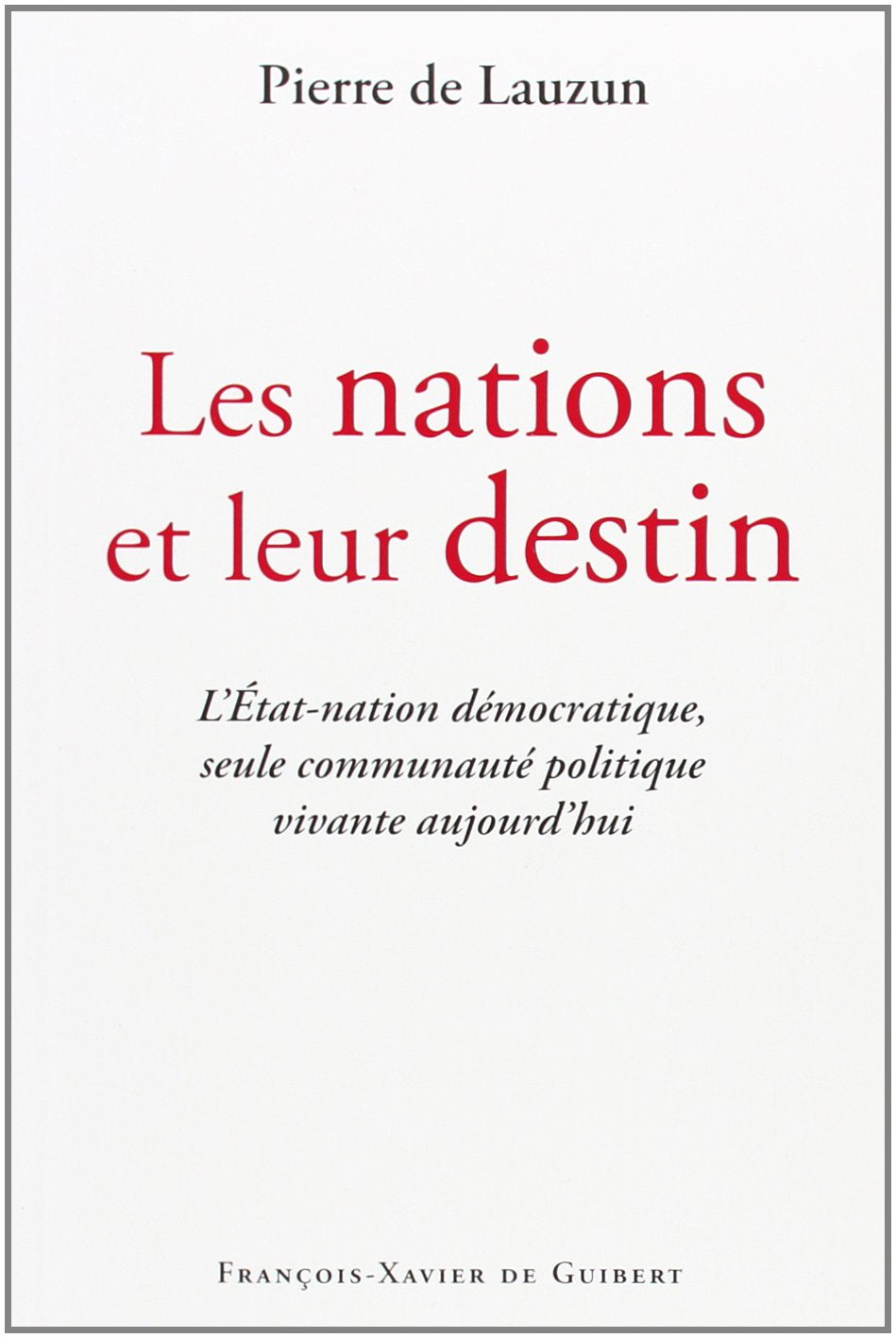 Les nations et leur destin: L'Etat-nation démocratique, seule communauté politique vivante aujourd'hui book